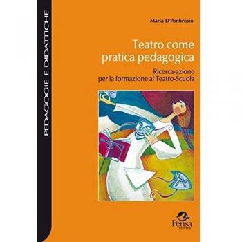 Teatro come pratica pedagogica. Ricerca-azione per la formazione al teatro-scuola
