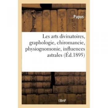 Les arts divinatoires, graphologie, chiromancie, physiognomonie
