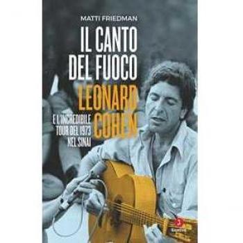 Il canto del fuoco. Leonard Cohen e l'incredibile tour del 1973 n...