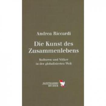 Andrea Riccardi Die Kunst Des Zusammenlebens: Kulturen Und Völker In Der Globalisierten Welt