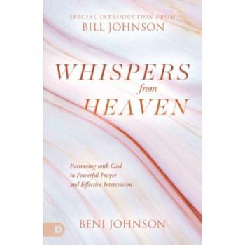 Whispers from Heaven: Partnering with God in Powerful Prayer and Effective Intercession