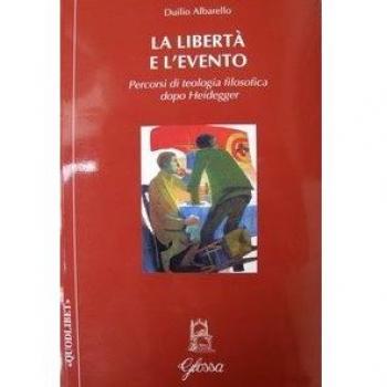 La libertà e l'evento. Percorsi di teologia filosofica dopo Heidegger
