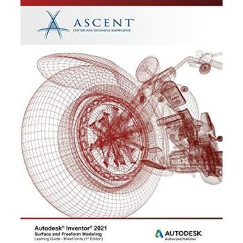 Autodesk Inventor 2021: Surface and Freeform Modeling (Mixed Units): Autodesk Authorized Publis, Fachbücher von Ascent