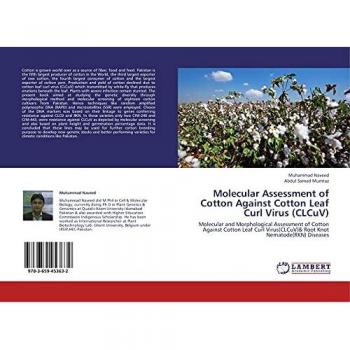 Molecular Assessment of Cotton Against Cotton Leaf Curl Virus (CLCuV): Molecular and Morphological Assessment of Cotton Against Cotton Leaf Curl Virus(CLCuV)& Root Knot Nematode(RKN) Diseases