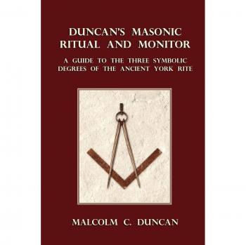 Duncan's Masonic Ritual and Monitor : A Guide to the Three Symbolic Degrees of the Ancient York Rite, by Malcolm C. Duncan