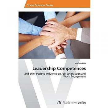 Leadership Competences: and their Positive Influence on Job Satisfaction and Work Engagement