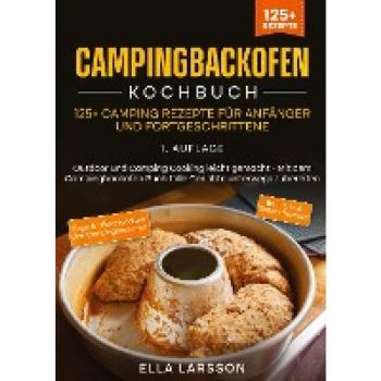 Campingbackofen Kochbuch: 125+ Rezepte für Outdoor-Cooking