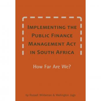 Wildeman, Russell: Implementing the Public Finance Management Act in South Africa. How Far Are We?