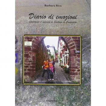 Diario di emozioni. Percorrendo il cammino di Santiago de Compostela