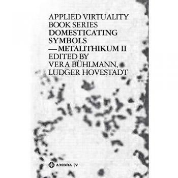 Domesticating Symbols by Vera Buhlmann Ludger Hovestadt Paperback Book