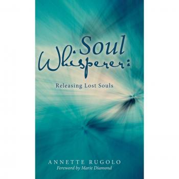 Soul Whisperer : Releasing Lost Souls
