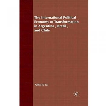 The International Political Economy of Transformation in Argentina, Brazil and Chile Since 1960