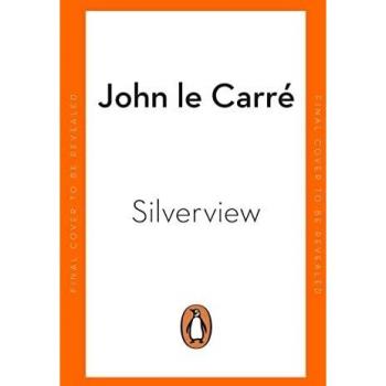 John Le Carré Silverview: The Sunday Times Bestseller