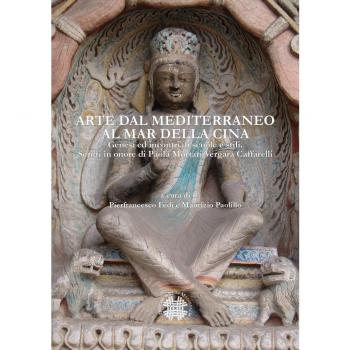 Arte dal Mediterraneo al mar della Cina. Genesi ed incontri di scuole e stili. Scritti in onore di Paola Mortari Vergara Caffarelli