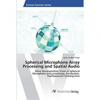 Spherical Microphone Array Processing and Spatial Audio: Wave Decomposition, Errors in Spherical Microphone array processing, Auralization, Psychoacoustic listening tests