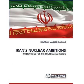 IRAN'S NUCLEAR AMBITIONS: IMPLICATIONS FOR THE SOUTH ASIAN REGION