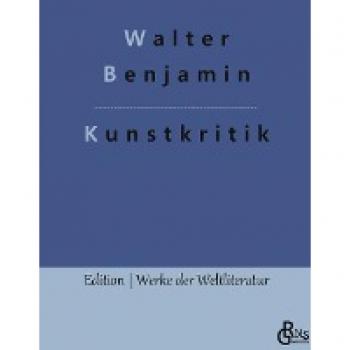 Kunstkritik: Der Begriff der Kunstkritik in der deutschen Romantik (Edition Werke der Weltliteratur