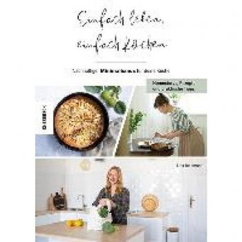 Lina Jachmann Einfach Leben, Einfach Kochen!: Nachhaltiger Minimalismus Für Deine Küche – Homestorys, Rezepte Und Praktische Tipps