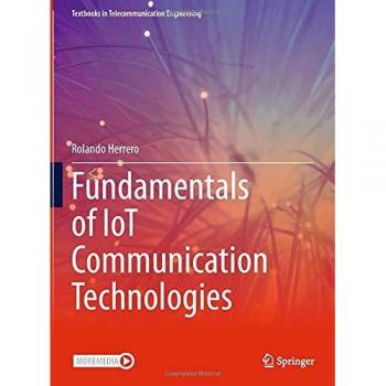 Fundamentals of IoT Communication Technologies (Textbooks in Telecommunication Engineering)