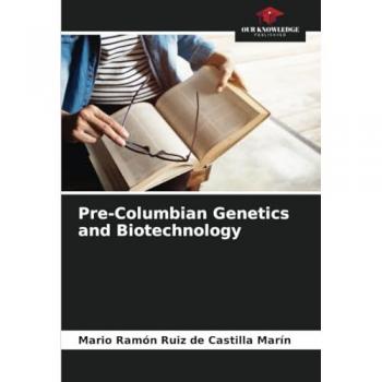 Ruiz de Castilla Marín, Mario Ramón: Pre-Columbian Genetics and Biotechnology