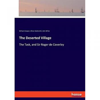 The Deserted Village: The Task, and Sir Roger de Coverley