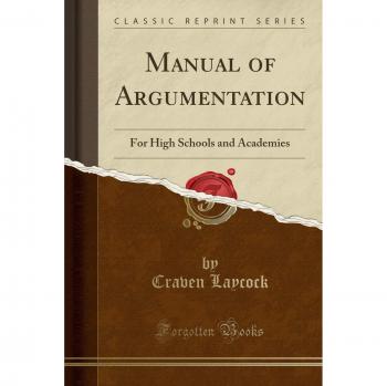 Manual of Argumentation: For High Schools and Academies