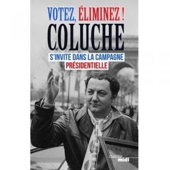 Votez, éliminez ! : Coluche s'invite dans la campagne présidentielle