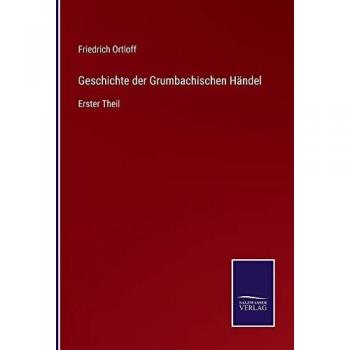 Geschichte der Grumbachischen Händel: Erster Theil