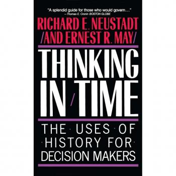 Thinking In Time: The Uses Of History For Decision Makers