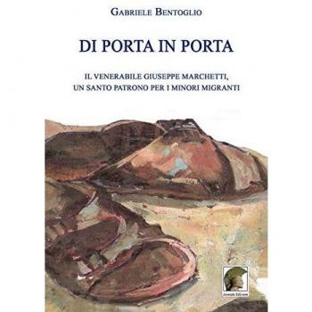 Di porta in porta. Il venerabile Giuseppe Marchetti, un santo patrono per i minori migranti