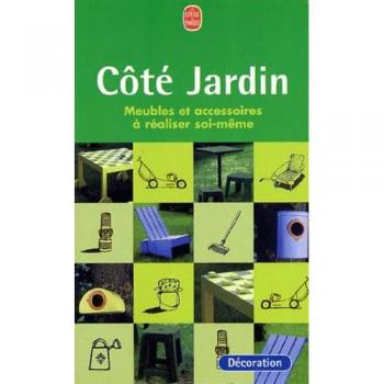 Côté jardin. Meubles et accessoires à réaliser soi-même (Pratique)