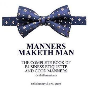 Manners Maketh Man : The Complete Book of Business Etiquette and Good Manners