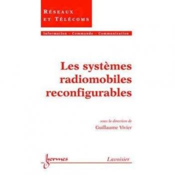 Les Systèmes Radiomobiles Reconfigurables (Traité Ic2, Série Réseaux Et Télécoms)