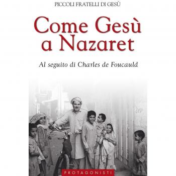 Come Gesù a Nazaret. Al seguito di Charles de Foucauld
