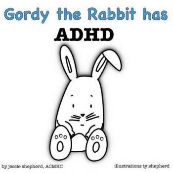 Gordy the Rabbit has ADHD (What Mental Disorder, Band 2)