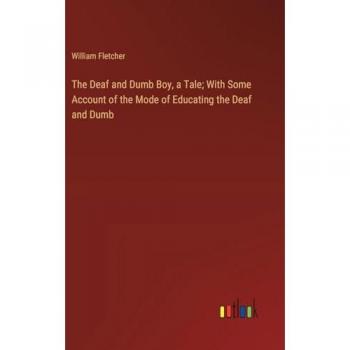 Fletcher, William: The Deaf and Dumb Boy, a Tale; With Some Account of the Mode of Educating the Deaf and Dumb