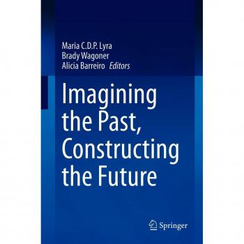 Imagining the Past Constructing the Future