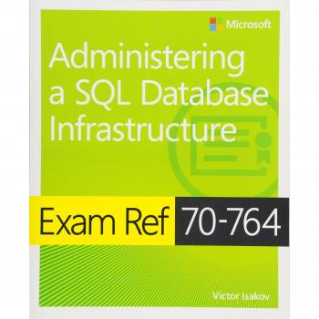 Exam Ref 70-764 Administering a SQL Database Infrastructure