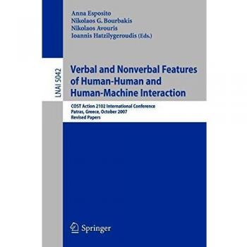 Verbal and Nonverbal Features of Human-Human and Human-Machine Interaction: COST Action 2102 International Conference, Patras, Greece, October 29-31, ... Notes in Computer Science
