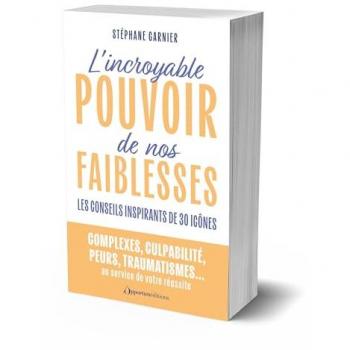 L'Incroyable Pouvoir De Nos Faiblesses: Les Conseils Inspirants De 30 Icônes