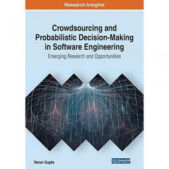 Crowdsourcing and Probabilistic Decision-Making in Software Engineering: Emerging Research and Opportunities