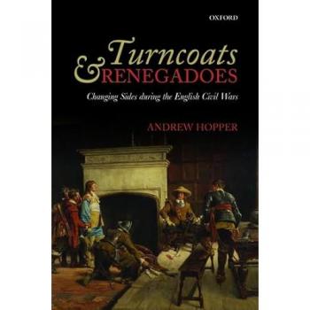 Turncoats and Renegadoes: Changing Sides During the English Civil Wars