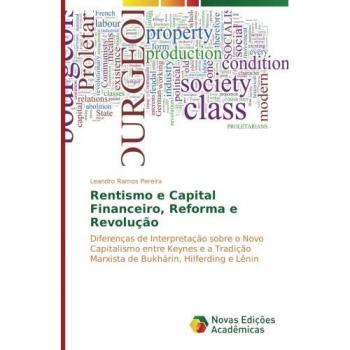 Rentismo e Capital Financeiro, Reforma e Revolução: Diferenças de Interpretação sobre o Novo Capitalismo entre Keynes e a Tradição Marxista de Bukhárin, Hilferding e Lênin