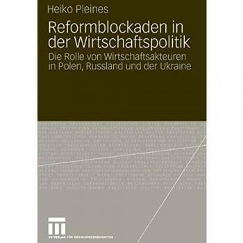 Reformblockaden in der Wirtschaftspolitik: Die Rolle von Wirtschaftsakteuren in Polen, Russland und der Ukraine