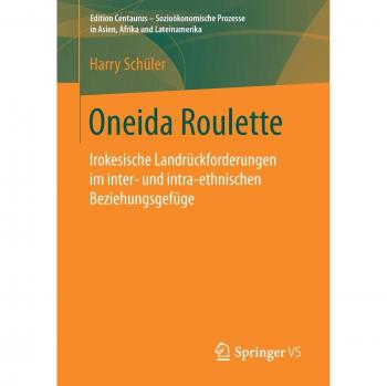 Oneida Roulette: Irokesische Landrückforderungen im inter