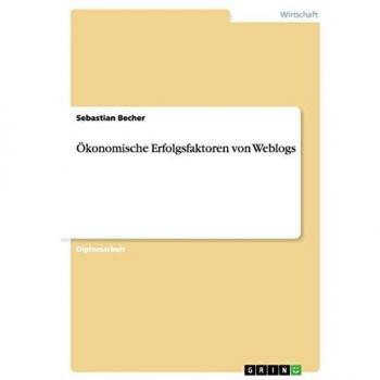 Ökonomische Erfolgsfaktoren von Weblogs