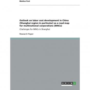 Outlook on labor cost development in China (Shanghai region in particular) as a road map for multinational corporations (MNCs): Challenges for MNCs in Shanghai