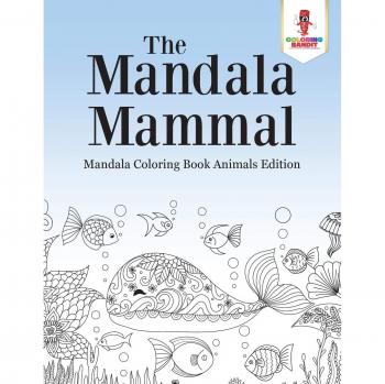 The Mandala Mammal : Mandala Coloring Book Animals Edition