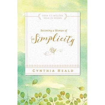 Becoming a Woman of Simplicity by Cynthia Heald