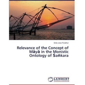 Relevance of the Concept of Māyā in the Monistic Ontology of Śaṅkara